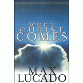 When Christ Comes By Max Lucado 